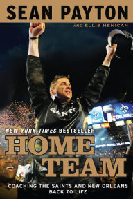Home Team: Coaching the Saints and New Orleans Back to Life Sean Payton Author