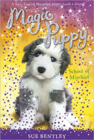 School of Mischief (Magic Puppy Series #8) Sue Bentley Author