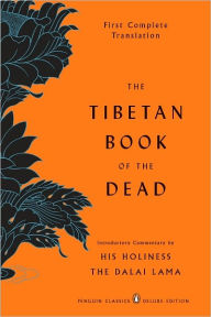 The Tibetan Book of the Dead: First Complete Translation (Penguin Classics Deluxe Edition) Gyurme Dorje Translator