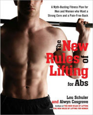 The New Rules of Lifting for Abs: A Myth-Busting Fitness Plan for Men and Women who Want a Strong Core and a Pain- Free Back - Lou Schuler