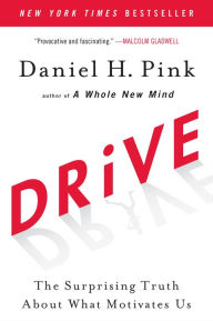 Drive: The Surprising Truth About What Motivates Us Daniel H. Pink Author