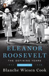 Eleanor Roosevelt, Volume 2: The Defining Years, 1933-1938 Blanche Wiesen Cook Author