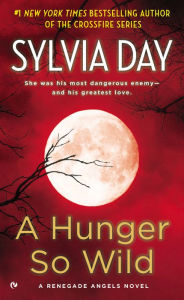 A Hunger So Wild (Renegade Angels Series #2) Sylvia Day Author