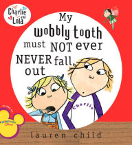 My Wobbly Tooth Must Not Ever Never Fall Out - Lauren Child