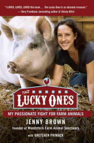 The Lucky Ones: My Passionate Fight for Farm Animals Jenny Brown Author