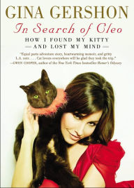 In Search of Cleo: How I Found My Kitty and Lost My Mind Gina Gershon Author