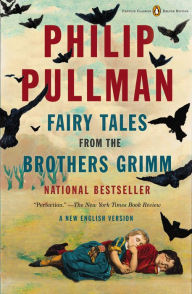 Fairy Tales from the Brothers Grimm: A New English Version Philip Pullman Author