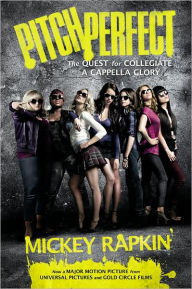 Pitch Perfect (movie tie-in): The Quest for Collegiate A Cappella Glory Mickey Rapkin Author
