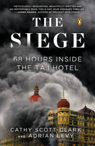 The Siege: 68 Hours Inside the Taj Hotel Cathy Scott-clark Author