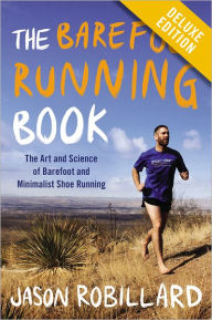 The Barefoot Running Book Deluxe: The Art and Science of Barefoot and Minimalist Shoe Running