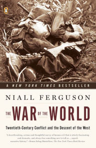 The War of the World: Twentieth-Century Conflict and the Descent of the West Niall Ferguson Author