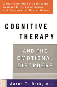Cognitive Therapy and the Emotional Disorders Aaron T. Beck Author