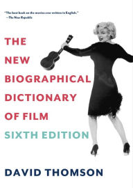 The New Biographical Dictionary of Film: Sixth Edition David Thomson Author