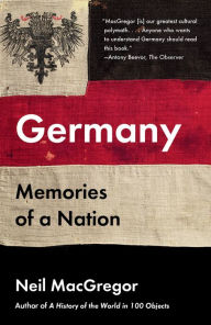 Germany: Memories of a Nation Neil MacGregor Author