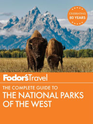 Fodor's The Complete Guide to the National Parks of the West - Fodor's Travel Publications