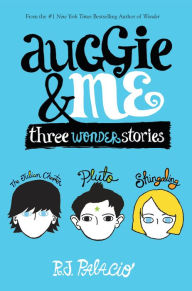 Auggie & Me: Three Wonder Stories R. J. Palacio Author