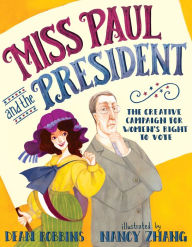 Miss Paul and the President: The Creative Campaign for Women's Right to Vote Dean Robbins Author