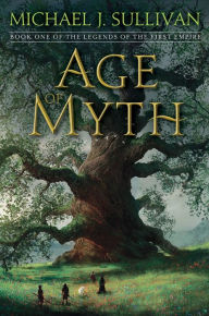 Age of Myth (Legends of the First Empire Series #1) Michael J. Sullivan Author