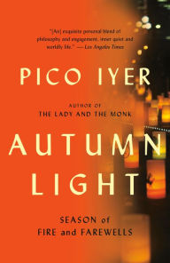 Autumn Light: Season of Fire and Farewells Pico Iyer Author
