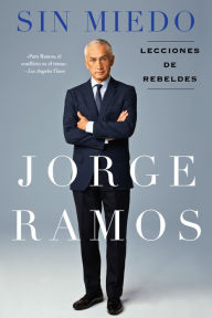 Sin Miedo: Lecciones de rebeldes Jorge Ramos Author