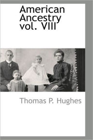 American Ancestry Vol. Viii - Thomas P. Hughes
