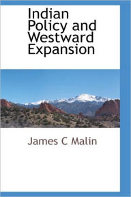 Indian Policy And Westward Expansion - James C Malin