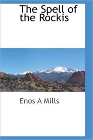 The Spell Of The Rockis Enos A Mills Author