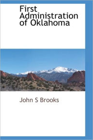 First Administration Of Oklahoma John S Brooks Author
