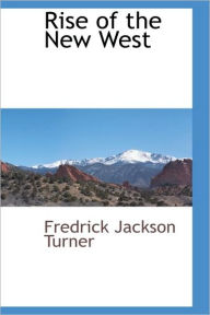 Rise Of The New West Fredrick Jackson Turner Author