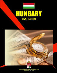 Hungary Tax Guide International Business Publications USA Author