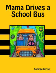 Mama Drives a School Bus Suzanne Berton Author