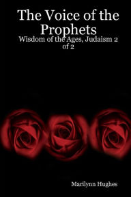 The Voice of the Prophets: Wisdom of the Ages, Judaism 2 of 2 Marilynn Hughes Author