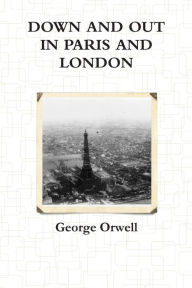Down and Out in Paris and London George Orwell Author
