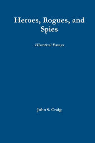 Heroes, Rogues, and Spies john craig Author