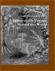 A Naturalist?s Voyage Round the World - M.A.  F.R.S., Charl Darwin Charles