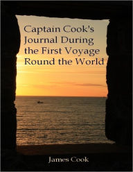 Captain Cook's Journal During the First Voyage Round the World (Illustrated) - James Cook