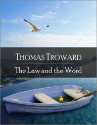 The Law and the Word: The Secret Edition - Open Your Heart to the Real Power and Magic of Living Faith and Let the Heaven Be in You, Go Deep Inside Yourself and Back, Feel the Crazy and Divine Love and Live for Your Dreams - Thomas Troward