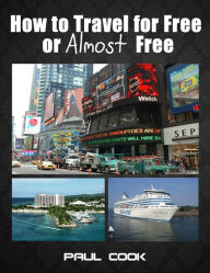 How to Travel for Free or Almost Free Paul Cook Author