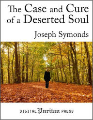 The Case and Cure of a Deserted Soul Joseph Symonds Author