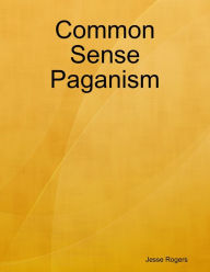 Common Sense Paganism Jesse Rogers Author