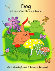 Dog - A Level One Phonics Reader Chris Morningforest Author