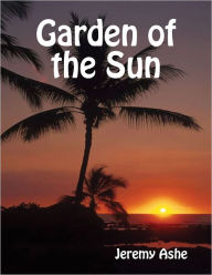Garden of the Sun Jeremy Ashe Author