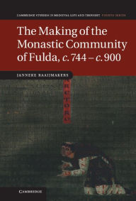 The Making of the Monastic Community of Fulda, c.744-c.900 Janneke Raaijmakers Author