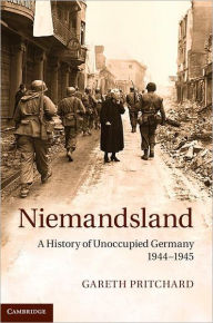 Niemandsland: A History of Unoccupied Germany, 1944-1945 Gareth Pritchard Author