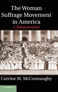 The Woman Suffrage Movement in America: A Reassessment Corrine M. McConnaughy Author