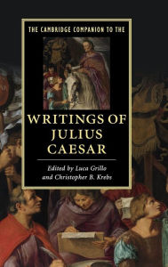 The Cambridge Companion to the Writings of Julius Caesar (Cambridge Companions to Literature)
