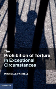 The Prohibition of Torture in Exceptional Circumstances Michelle Farrell Author