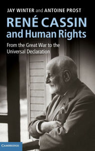 René Cassin and Human Rights: From the Great War to the Universal Declaration Jay Winter Author