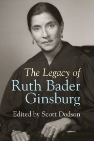 The Legacy of Ruth Bader Ginsburg Scott Dodson Editor