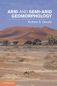 Arid and Semi-Arid Geomorphology Andrew S. Goudie Author